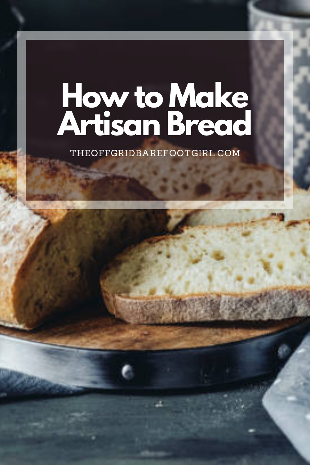 Image illustrates a Pinterest pin of artisan bread.