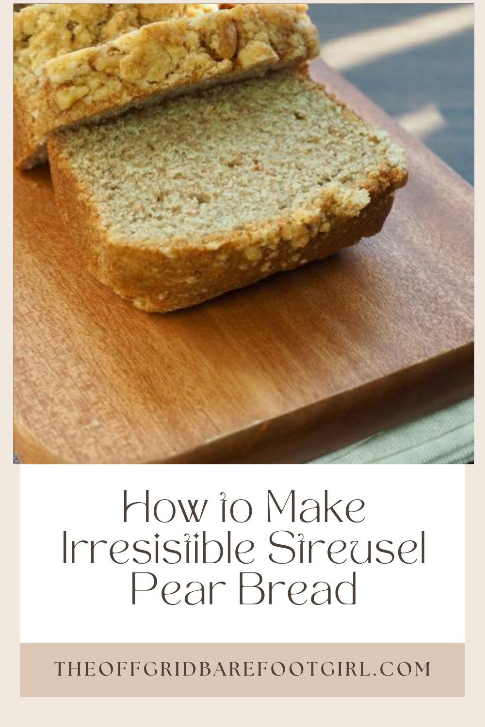 Image illustrates a Pinterest pin for a streusel pear bread recipe. 