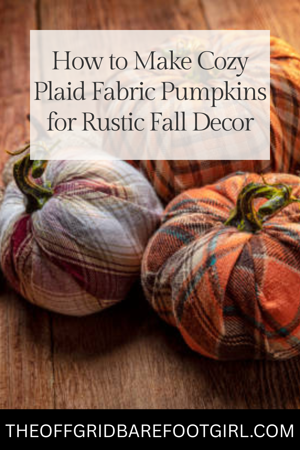 Image illustrates a Pinterest pin for cozy plaid fabric pumpkins.
